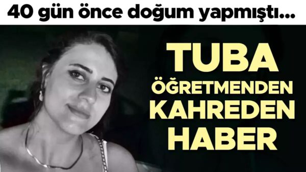 Tuba öğretmenden kahreden haber! 40 gün önce doğum yapmıştı…