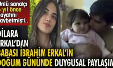 Dilara Erkal’dan babası İbrahim Erkal’ın doğum gününde duygusal paylaşım