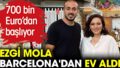 700 bin Euro’dan başlıyor… Ezgi Mola ve Mustafa Aksakallı, Barcelona’dan ev aldı
