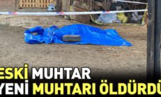 Eski muhtar yeni muhtarı öldürdü