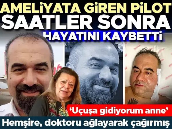 Özel hastanede skandal: Pilot, ameliyat sonrası hayatını kaybetti! Hemşire, doktoru ağlayarak çağırmış… ‘Uçuşa gidiyorum anne’