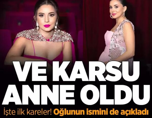 Ve Karsu paylaşımla duyurdu! İşte oğlunun ismi ve beraber ilk kareleri