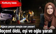 Isparta’da korkunç kaza! Ağaca çarpan araçta can pazarı: Doçent Elif Kaya öl*dü, eşi ve oğlu yaralı