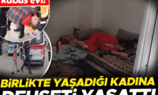 Aksaray’da kabus evi! Birlikte yaşadığı kadını bıçakladı