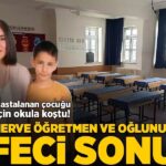 Hastalanan çocuğunu okuldan alıp eve gidecekti! Merve öğretmen ve oğlunun feci sonu