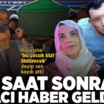 Kocasına ‘bu çocuk bizi öldrecek’ deyip ses kaydı attı! 1 saat sonra korkunç olay