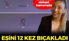Sokak ortasında dehşet kamerada! Boşanma aşamasındaki eşini 12 yerinden bıçakladı