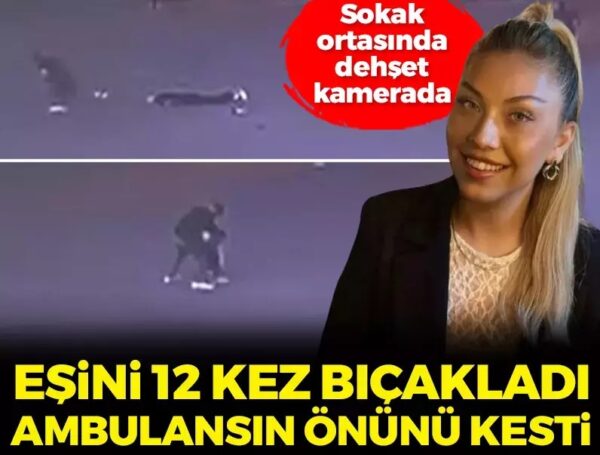 Sokak ortasında dehşet kamerada! Boşanma aşamasındaki eşini 12 yerinden bıçakladı