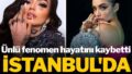 İstanbul’da estetik faciası: Ünlü fenomen hayatını kaybetti…Hayalleri kabusa döndü