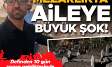 Cenazeden 10 gün sonra aileye mezarlıkta büyük şok! Görünce gözlerine inanamadılar